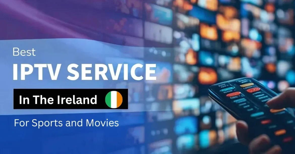 Best IPTV in Ireland for Sports and Movies