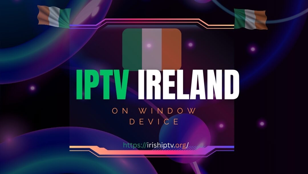 iptv ireland on windows device