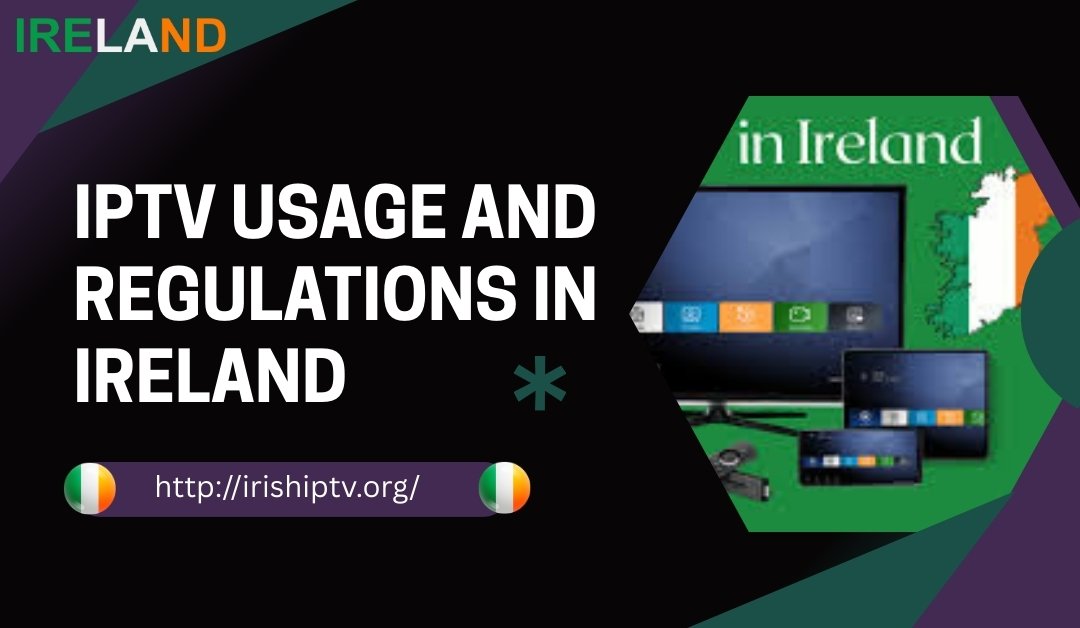 IPTV Usage and Regulations in Ireland