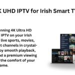 4K UHD IPTV for Irish Smart TVs