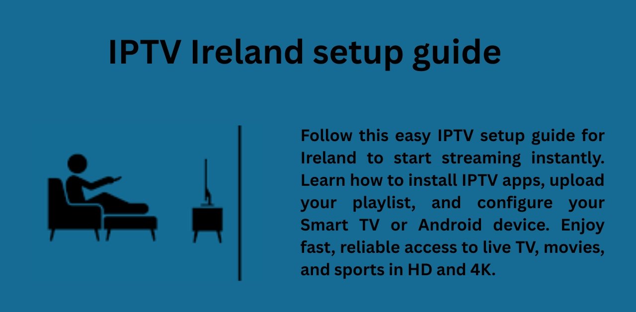 Ultimate IPTV Ireland Setup Guide 2025: Simple Steps, Smart Viewing & Expert Tips